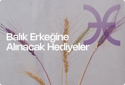 Balık Burcu Erkeğine Alınabilecek Hediyeler