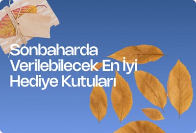 Sonbahar Aylarında Hediye Edilebilecek En İyi Hediye Kutuları