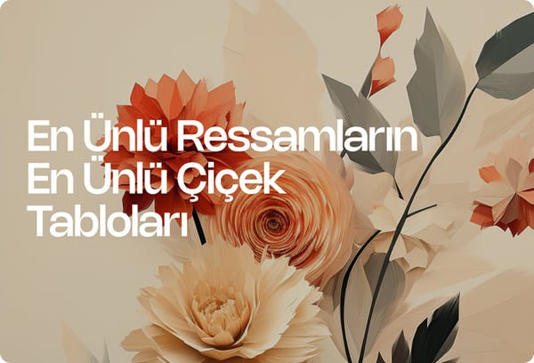 En Ünlü Ressamların En Ünlü Çiçek Tabloları